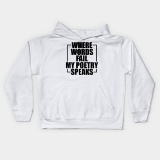 Poetry - Where words fail my poetry speaks Kids Hoodie